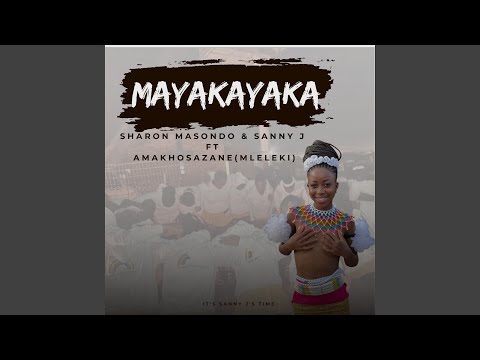 Mayakayaka (feat. Sharon Masondo & Amakhosazane aseMleleki)