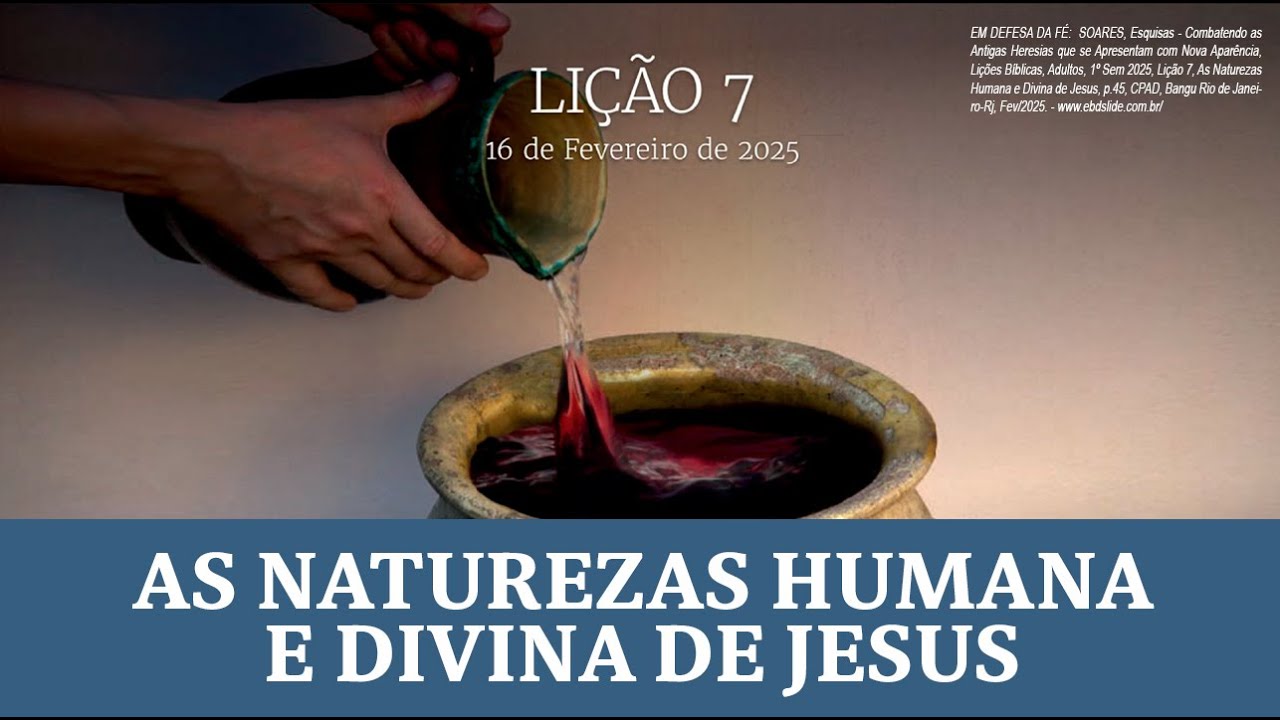 Lição 07 - As Naturezas Humana e Divina de Jesus - 1º Trimestre/2025