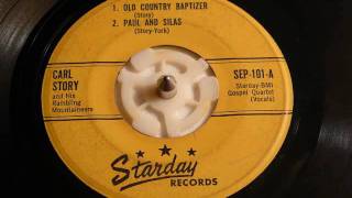 Old Country Baptizer & Paul And Silas - Carl Story (Starday)