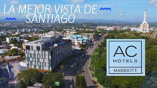Conoce el nuevo AC Hotel Santiago de los Caballeros - La mejor vista de Santiago