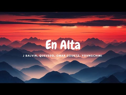 J BALVIN, Quevedo, Omar Courtz, YOVNGCHIMI - En Alta (Letra)