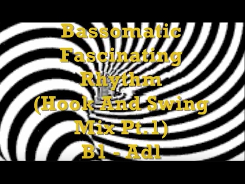 Bassomatic - Fascinating Rhythm - Hook And Swing Mix Pt.1