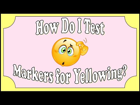 How Do I…...test markers for yellowing?