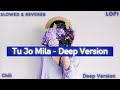Tu Jo Mila Deep Version Slowed Reverb K K Pritam Salman LoFi Bajrangi Bhaijaan