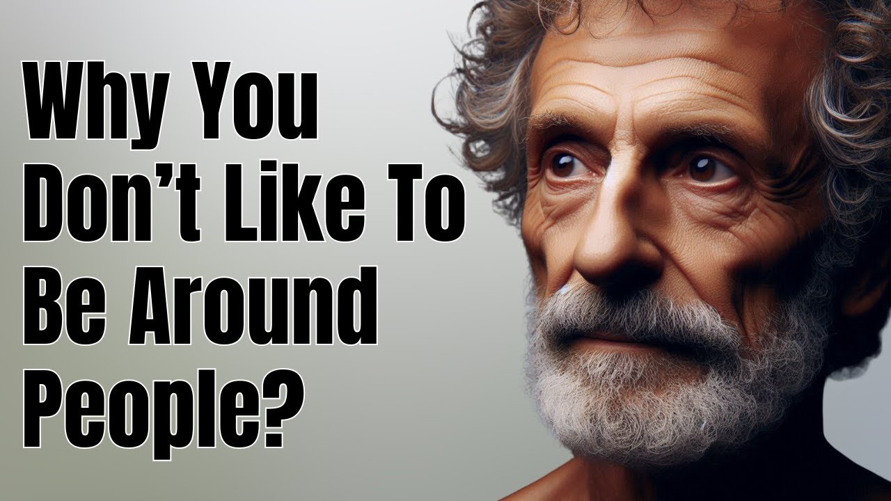 5 Reasons Why You Don’t Like To Be Around People | STOICISM PHILOSOPHY
