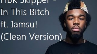 HBK Skipper - In This Bitch ft. Iamsu (Clean Version)