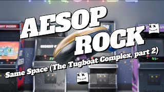 Aesop Rock - Same Space (The Tugboat Complex, part 2) Lyrics | Showroom Partners Entertainment