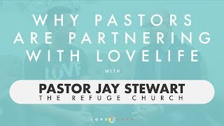 Why Pastors Are Partnering with Love Life feat. Pastor Jay Stewart (The Refuge Church)