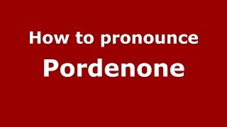 How to pronounce Pordenone