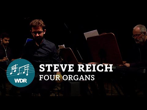 Steve Reich - Four Organs | WDR 3