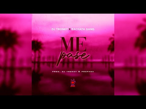 DJ Tronky ft. Bachata Gang & Prophex - Me Pase (Bachata Version)