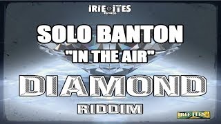 Solo Banton & Irie Ites - In The Air - Diamond Riddim (Official Audio)