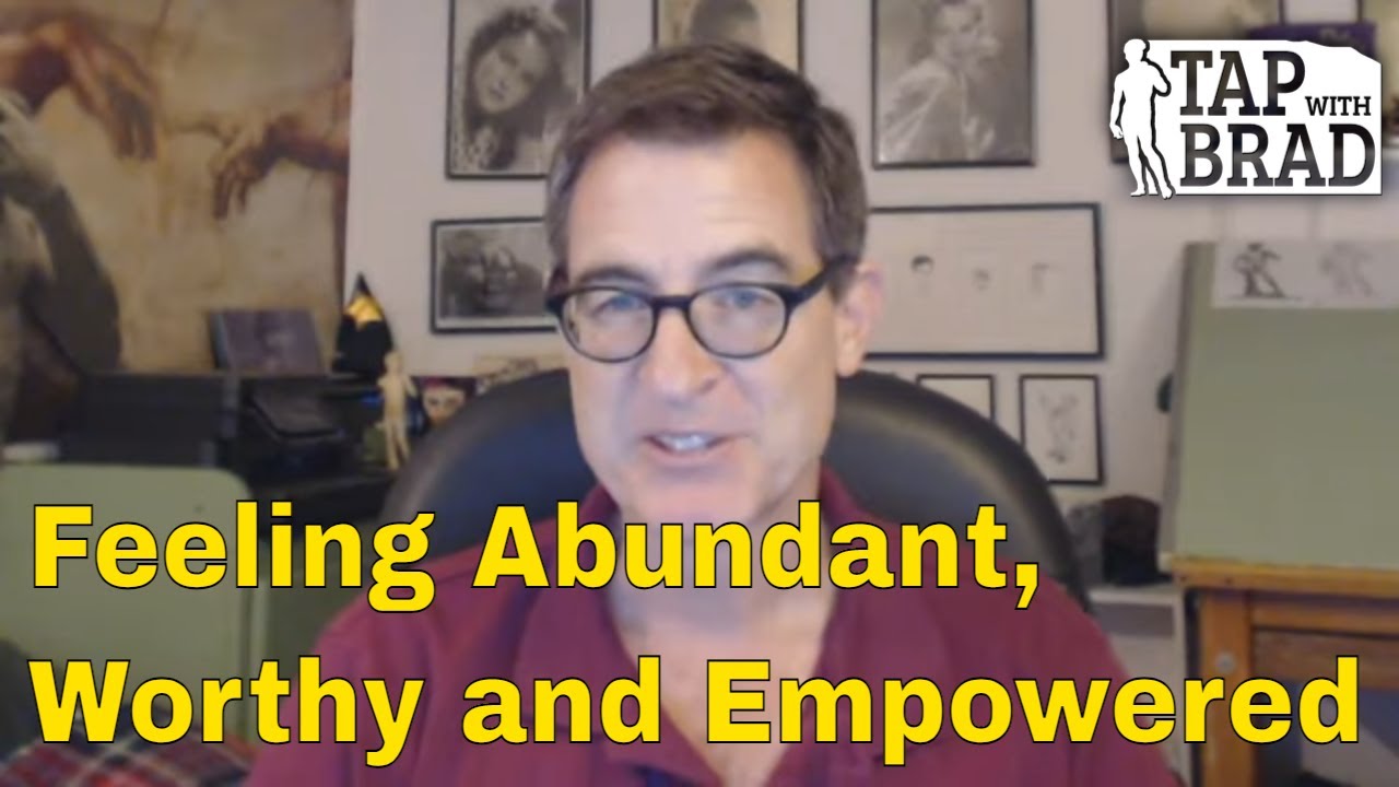 Feeling Abundant, Worthy and Empowered - Tapping with Brad Yates