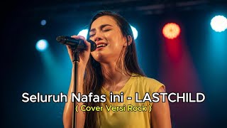 Download lagu SELURUH NAFAS INI – LASTCHILD 🎸 Rock Version | AI Cover by Suara Hati mp3