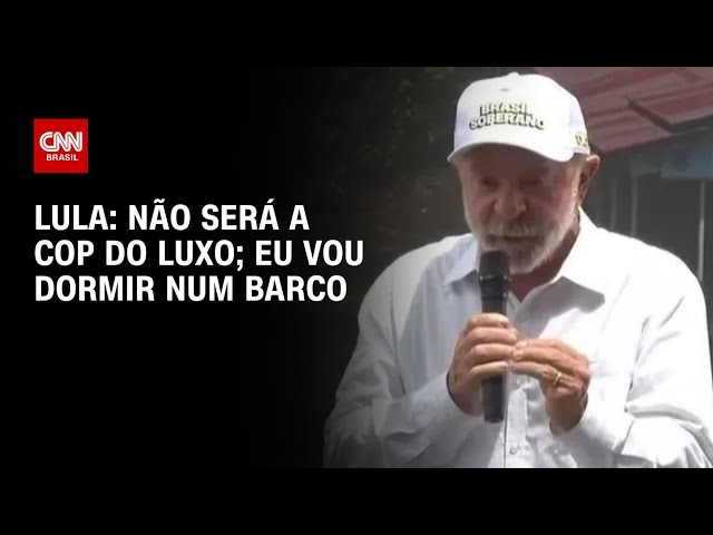 Lula diz que COP30 não será "a COP do luxo": "Vou dormir num barco" | CNN 360º