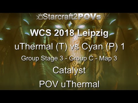SC2 LotV - WCS 2018 Leipzig - uThermal vs Cyan 1 - Ro32 Group C - Map 3 - Catalyst - uThermal