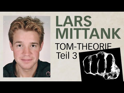 Der Fall Lars Mittank  |  Teil 3  |  Tom-Theorie