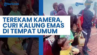 Tertangkap Kamera, Ibu-ibu Curi Kalung Emas di Leher Seorang Bocah di Tempat Umum