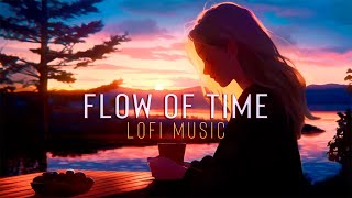 FLOW OF TIME 💜 LOFI RELAX MUSIC 🧡 LOFI MIX TO RELAX