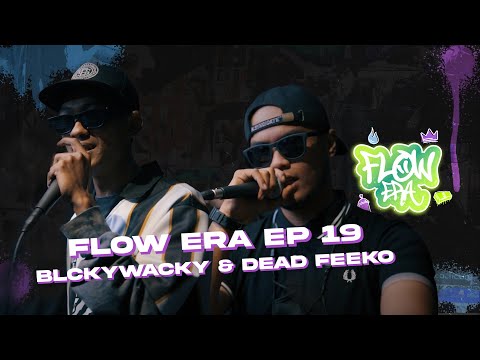 Flow ERA EP 19: Blckywacky & Dead Feeko