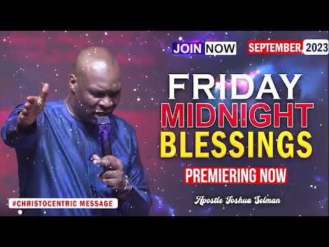 FRIDAY MIDNIGHT BLESSINGS, 29TH SEPTEMBER 2023 - APOSTLE JOSHUA SELMAN Good Word