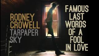 Rodney Crowell - Famous Last Words Of A Fool In Love [Audio Stream]