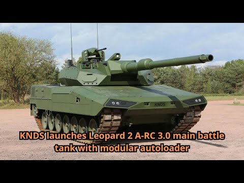 KNDS launches Leopard 2 A RC 3 0 main battle tank with modular autoloader