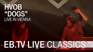 HVOB &quot;Dogs&quot; // EB.TV Live Classics