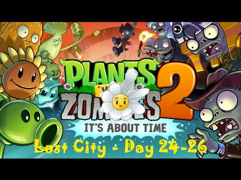 Lost City Day 24-26 | Plants Vs Zombies 2 | Gameplay