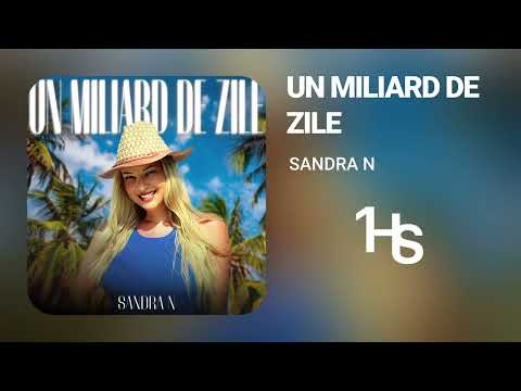 Sandra N - Un Miliard De Zile | 1 Hour