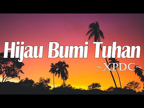 Hijau Bumi Tuhan - XPDC (Lirik)