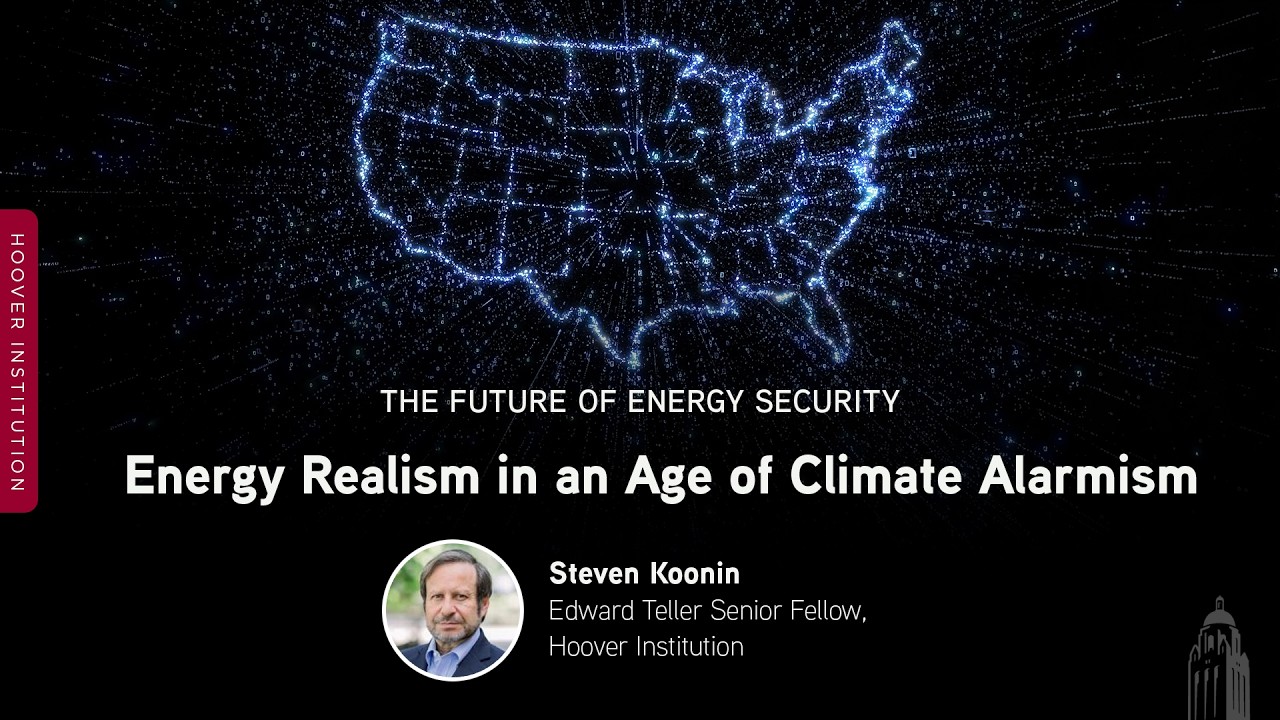 Energy Realism in an Age of Climate Alarmism | Steven Koonin
