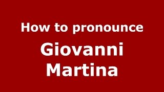How to pronounce Giovanni Martina