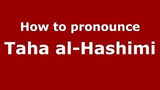 How to pronounce Taha Al-Hashimi