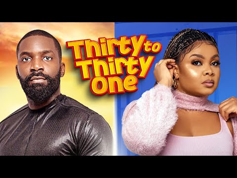 THIRTY TO THIRTY ONE - Nigerian Movies Latest Full Movies