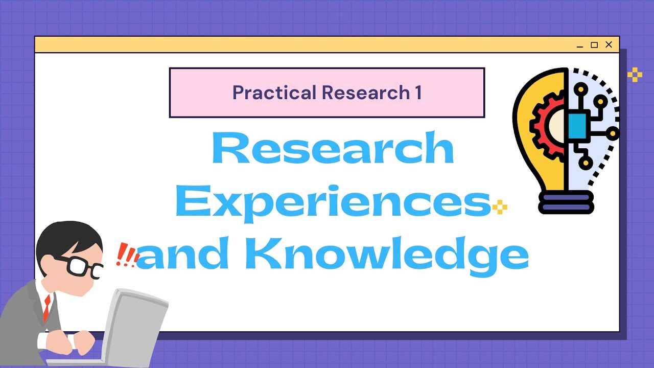 PRACTICAL RESEARCH 1: RESEARCH EXPERIENCES AND KNOWLEDGE