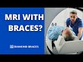 Can I Get an MRI With Braces?