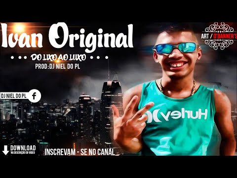 Mc Ivan Original -Do Lixo ao Luxo ( Áudio Ofiial - Dj Niel do PL )