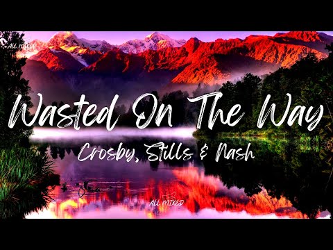 Crosby, Stills & Nash - Wasted On The Way (Lyrics)