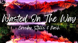 Crosby, Stills &amp; Nash - Wasted On The Way (Lyrics)
