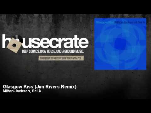 Milton Jackson, Sei A - Glasgow Kiss - Jim Rivers Remix - HouseCrate
