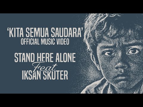 Stand Here Alone feat Iksan Skuter - Kita Semua Saudara (Official Music Video)