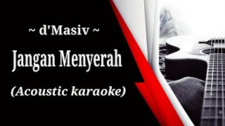 Download lagu d'Masiv - Jangan Menyerah (acoustic karaoke) mp3