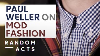 Paul Weller on the fashion of the mods | The Devil by Emma-Rosa Dias | Fashion Short | Random Acts