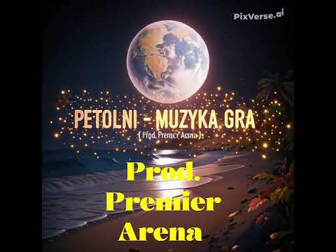 Petolini - Muzyka gra ( Prod. Premier Arena)