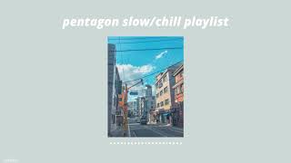 ✫ 펜타곤 pentagon slow playlist // ballad-like, soft songs for relaxing, studying, etc ✫