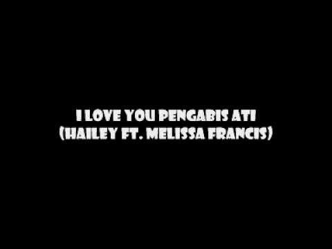 I Love You Pengabis Ati (Hailey ft Melissa Francis)