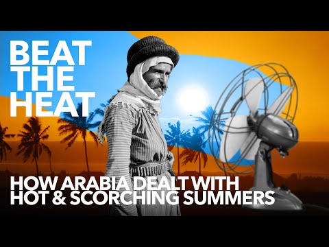 BEAT THE HEAT – How Arabia Dealt with Hot & Scorching Summers