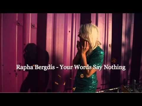 Rapha Bergdís - Your Words Say Nothing
