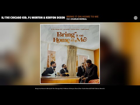 BJ The Chicago Kid, PJ Morton & Kenyon Dixon - Bring it on Home to Me (Audio) (feat. Charlie Bereal)
